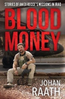 Blood Money : Stories of an Ex-Recce's Missions in Iraq, Hardback Book Blood Money : Stories of an Ex-Recce's Missions in Iraq, Hardback Book