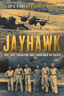 Jayhawk : Love, Loss, Liberation and Terror Over the Pacific