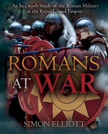 Romans At War : The Roman Military In The Republic And Empire