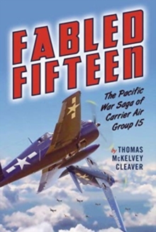 Fabled Fifteen : The Pacific War Saga of Carrier Air Group 15