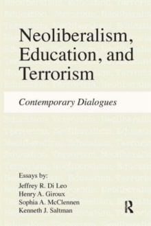 Neoliberalism, Education, and Terrorism : Contemporary Dialogues, Hardback Book Neoliberalism, Education, and Terrorism : Contemporary Dialogues, Hardback Book