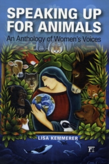 Speaking Up for Animals : An Anthology of Women's Voices, Paperback / softback Book Speaking Up for Animals : An Anthology of Women's Voices, Paperback / softback Book