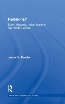Redskins? : Sport Mascots, Indian Nations and White Racism, Hardback Book Redskins? : Sport Mascots, Indian Nations and White Racism, Hardback Book