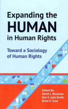 Expanding the Human in Human Rights : Toward a Sociology of Human Rights, Hardback Book Expanding the Human in Human Rights : Toward a Sociology of Human Rights, Hardback Book