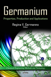 Germanium : Properties, Production & Applications, Hardback Book Germanium : Properties, Production & Applications, Hardback Book