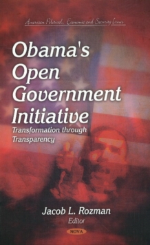 Obama's Open Government Initiative : Transformation Through Transparency, Hardback Book Obama's Open Government Initiative : Transformation Through Transparency, Hardback Book