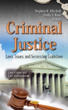 Criminal Justice : Laws, Issues & Sentencing Guidelines, Hardback Book Criminal Justice : Laws, Issues & Sentencing Guidelines, Hardback Book
