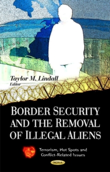 Border Security & the Removal of Illegal Aliens, Hardback Book Border Security & the Removal of Illegal Aliens, Hardback Book