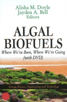 Algal Biofuels : Where We've Been, Where We're Going, Hardback Book Algal Biofuels : Where We've Been, Where We're Going, Hardback Book