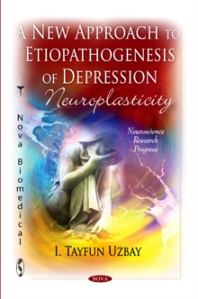 New Approach to Etiopathogenezis of Depression : Neuroplasticity, Paperback Book New Approach to Etiopathogenezis of Depression : Neuroplasticity, Paperback Book