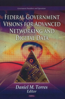 Federal Government Visions For Advanced Networking & Digital Data, Hardback Book Federal Government Visions For Advanced Networking & Digital Data, Hardback Book