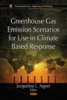 Greenhouse Gas Emission Scenarios for Use in Climate Based Response, Hardback Book Greenhouse Gas Emission Scenarios for Use in Climate Based Response, Hardback Book