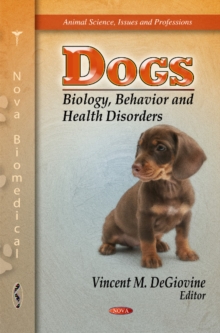 Dogs : Biology, Behavior & Health Disorders, Hardback Book Dogs : Biology, Behavior & Health Disorders, Hardback Book