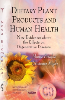 Dietary Plant Products & Human Health : New Evidences About the Effects on Degenerative Diseases, Hardback Book Dietary Plant Products & Human Health : New Evidences About the Effects on Degenerative Diseases, Hardback Book