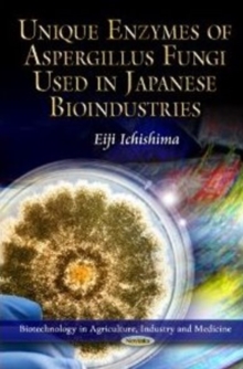 Unique Enzymes of Aspergillus Fungi Used in Japanese Bioindustries, Paperback / softback Book Unique Enzymes of Aspergillus Fungi Used in Japanese Bioindustries, Paperback / softback Book