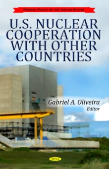 U.S. Nuclear Cooperation with Other Countries, Hardback Book U.S. Nuclear Cooperation with Other Countries, Hardback Book
