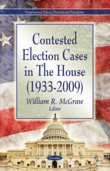 Contested Election Cases in the House (1933-2009), Hardback Book Contested Election Cases in the House (1933-2009), Hardback Book
