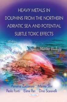 Heavy Metals in Dolphins from the Northern Adriatic Sea & Potential Subtle Toxic Effects, Paperback Book Heavy Metals in Dolphins from the Northern Adriatic Sea & Potential Subtle Toxic Effects, Paperback Book