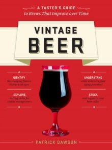 Vintage Beer : A Taster's Guide to Brews That Improve over Time