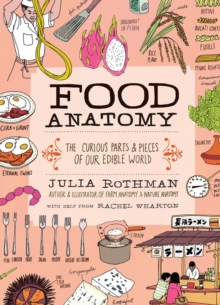 Food Anatomy : The Curious Parts & Pieces of Our Edible World