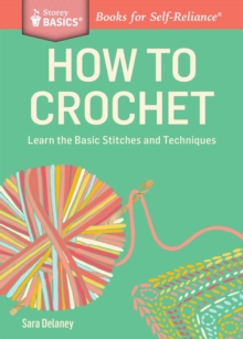 How to Crochet : Learn the Basic Stitches and Techniques. A Storey BASICS Title