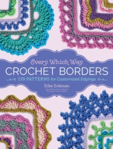 Every Which Way Crochet Borders : 139 Patterns for Customized Edgings