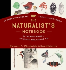 The Naturalist's Notebook : An Observation Guide and 5-Year Calendar-Journal for Tracking Changes in the Natural World Around Us, Hardback Book The Naturalist's Notebook : An Observation Guide and 5-Year Calendar-Journal for Tracking Changes in the Natural World Around Us, Hardback Book
