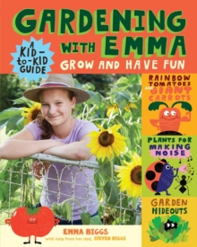 Gardening with Emma : Grow and Have Fun: A Kid-to-Kid Guide