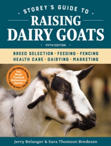 Storey's Guide to Raising Dairy Goats, 5th Edition : Breed Selection, Feeding, Fencing, Health Care, Dairying, Marketing