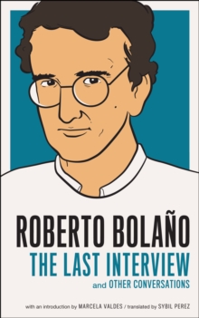 Roberto Bolano: The Last Interview, Paperback / softback Book Roberto Bolano: The Last Interview, Paperback / softback Book