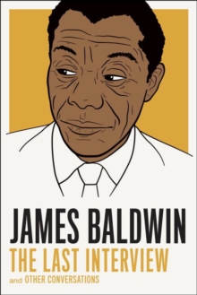 James Baldwin: The Last Interview : And Other Conversations