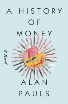 A History Of Money : A Novel, Hardback Book A History Of Money : A Novel, Hardback Book