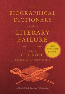 The Biographical Dictionary Of Literary Failure, Paperback / softback Book The Biographical Dictionary Of Literary Failure, Paperback / softback Book