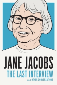 Jane Jacobs: The Last Interview : And Other Conversations, Paperback Book Jane Jacobs: The Last Interview : And Other Conversations, Paperback Book