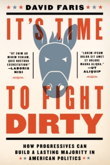 It's Time To Fight Dirty : How Progressives Can Build a Lasting Majority in American Politics, Hardback Book It's Time To Fight Dirty : How Progressives Can Build a Lasting Majority in American Politics, Hardback Book