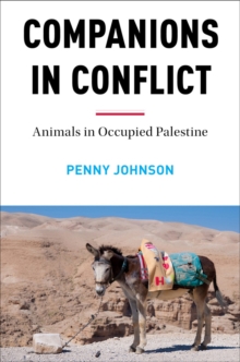 Companions In Conflict : Animals in Occupied Palestine, Hardback Book Companions In Conflict : Animals in Occupied Palestine, Hardback Book