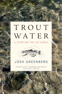 Trout Water : A Year on the Au Sable