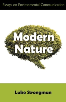 Modern Nature : Essays on Environmental Communication, Paperback / softback Book Modern Nature : Essays on Environmental Communication, Paperback / softback Book