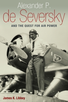 Alexander P. de Seversky and the Quest for Air Power, Hardback Book Alexander P. de Seversky and the Quest for Air Power, Hardback Book