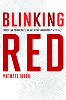 Blinking Red : Crisis and Compromise in American Intelligence After 9/11, Hardback Book Blinking Red : Crisis and Compromise in American Intelligence After 9/11, Hardback Book