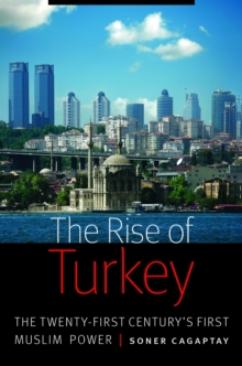 The Rise of Turkey : The Twenty-First Century's First Muslim Power, Hardback Book The Rise of Turkey : The Twenty-First Century's First Muslim Power, Hardback Book