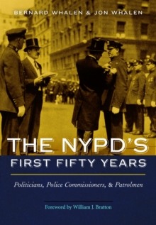 Nypd'S First Fifty Years : Politicians, Police Commissioners, and Patrolmen, Hardback Book Nypd'S First Fifty Years : Politicians, Police Commissioners, and Patrolmen, Hardback Book