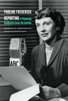 Pauline Frederick Reporting : A Pioneering Broadcaster Covers the Cold War, Hardback Book Pauline Frederick Reporting : A Pioneering Broadcaster Covers the Cold War, Hardback Book