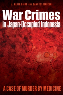 War Crimes in Japan-Occupied Indonesia : A Case of Murder by Medicine