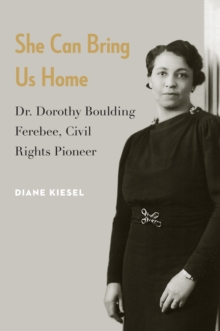 She Can Bring Us Home : Dr. Dorothy Boulding Ferebee, Civil Rights Pioneer