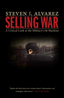 Selling War : A Critical Look at the Military's PR Machine