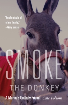 Smoke the Donkey : A Marine's Unlikely Friend