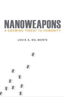 Nanoweapons : A Growing Threat to Humanity