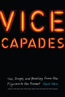 Vice Capades : Sex, Drugs, and Bowling from the Pilgrims to the Present