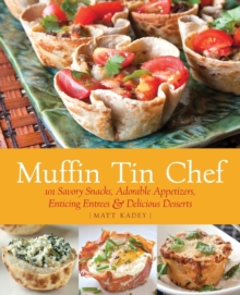 Muffin Tin Chef : 101 Savory Snacks, Adorable Appetizers, Enticing Entrees and Delicious Desserts, Paperback Book Muffin Tin Chef : 101 Savory Snacks, Adorable Appetizers, Enticing Entrees and Delicious Desserts, Paperback Book
